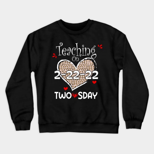 Teaching On Twosday 2/22/2022 Leopard Heart Twosday T-Shirt Crewneck Sweatshirt by soufibyshop